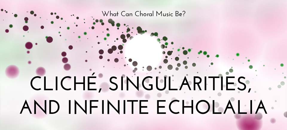 Cliché, Singularities, and Infinite Echolalia